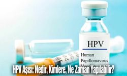 HPV Aşısı: Nedir, kimlere, ne zaman yapılabilir?