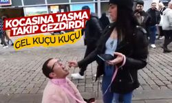 Kocasına tasmayı takip sokak sokak gezdirdi