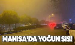 Manisa’da yoğun sis… Göz gözü görmüyor!