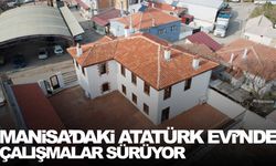 Manisa’daki Atatürk Evi’nde çalışmalar sürüyor