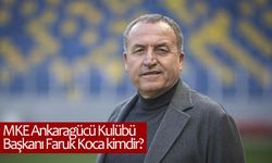 MKE Ankaragücü Kulübü Başkanı Faruk Koca kimdir?