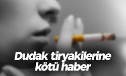 Sigarada dudak tiryakilerine kötü haber