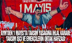 AYM’den 1 Mayıs’ta Taksim yasağına ihlal kararı: 'Taksim işçi ve emekçilerin ortak hafızası'