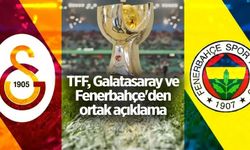 TFF, Galatasaray ve Fenerbahçe'den ortak açıklama