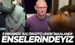 Türkiye'de 3 organize suç örgütü lideri yakalandı