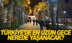 Türkiye'de en uzun gece hangi şehirde yaşanacak?