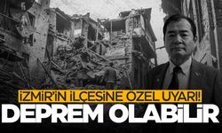 Deprem uzmanından İzmir'in ilçesine özel deprem uyarısı!