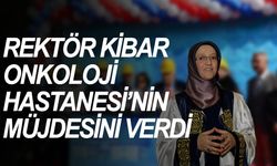 CBÜ Rektörü Kibar Onkoloji Hastanesi’nin müjdesini verdi