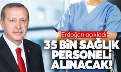 Cumhurbaşkanı Erdoğan açıkladı… 35 bin sağlık personeli alınacak!