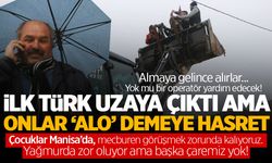 İlk Türk astronot uzaya çıktı ama onlar hala bir ‘Alo’ bekliyor...