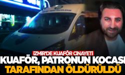 İzmir’de kuaför, patronunun kocası tarafından öldürüldü
