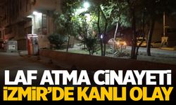 İzmir’de ‘laf atma’ kavgası cinayetle bitti