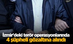 İzmir'deki terör operasyonlarında 4 şüpheli gözaltına alındı