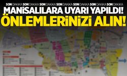 Manisalılara uyarı yapıldı! Önlemlerinizi alın!