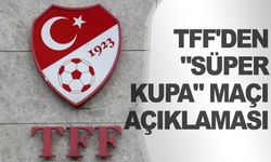 Türkiye Futbol Federasyonu Süper Kupa’ya dair yazılı açıklama yaptı