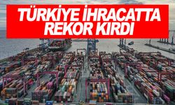 Türkiye geçen yıl 70 ülkeye ihracatta rekor kırdı