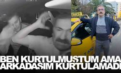 İzmir’de geçtiğimiz ay ölümden dönen taksici, arkadaşına üzülüyor