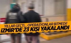 İzmir’de yıllar geçti, operasyonlar bitmedi: 23 gözaltı