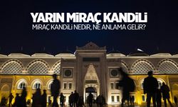 Miraç Kandili idrak edilecek... Miraç Kandili nedir, ne anlama gelir?
