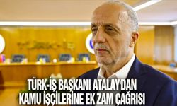 TÜRK-İŞ Başkanı Atalay'dan kamu işçilerine ek zam çağrısı
