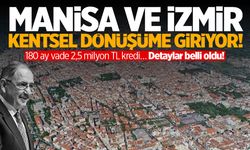 Manisa ve İzmir kentsel dönüşüme giriyor! 2,5 milyon TL kredi… Detaylar belli oldu!