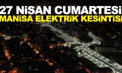 27 Nisan Cumartesi Manisa elektrik kesintisi… İlçelerin tam listesi