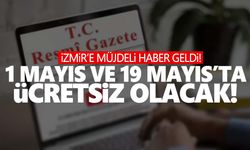 İzmir için 1 Mayıs ve 19 Mayıs kararı! Ücretsiz…