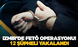 İzmir'de FETÖ’den 12 gözaltı