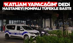 İzmir’de pompalı tüfekle hastaneyi bastı: Katliam yapacağım