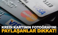 Kredi kartınızın fotoğrafını paylaşıyorsanız dikkat!