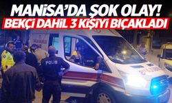 Manisa'da şok olay! Bekçi dahil 3 kişi bıçaklandı