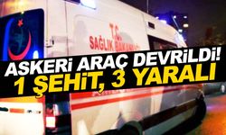 Şırnak'ta askeri araç devrildi: 1 şehit, 3 yaralı