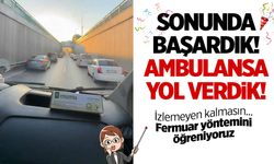 Türkiye'de şaşırtan görüntü! Ambulansa fermuar sistemi ile yol verdiler