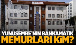 Yunusemre Belediyesi’nin bankamatik memurları kim?