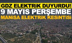 GDZ Elektrik duyurdu! 9 Mayıs Perşembe Manisa elektrik kesintisi… İlçelerin tam listesi