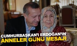 Cumhurbaşkanı Erdoğan'dan Anneler Günü mesajı