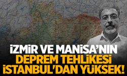 İzmir ve Manisa’nın deprem tehlikesi İstanbul’dan yüksek!