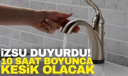 İZSU duyurdu! İzmir’de 10 saatlik su kesintisi…
