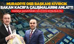 Muradiye OSB Başkanı Kıvırcık’tan Bakan Kacır’a ziyaret! Manisa sanayisinin geleceği masaya yatırıldı!
