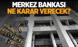 Merkez Bankası ne karar verecek?