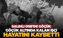 Salihli OSB’de göçük: 1 işçi hayatını kaybetti