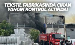 Tekstil fabrikasında yangın çıkmıştı… Kontrol altına alındı!