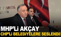 MHP’li Akçay’dan CHP’li belediye başkanlarına çağrı!