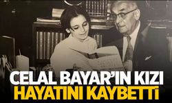 Celal Bayar'ın kızı Nilüfer Gürsoy hayatını kaybetti