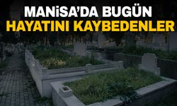 Manisa’da bugün 9 kişi hayatını kaybetti | 1 Kasım 2024 hayatını kaybedenler