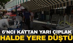 Adana’da 6’ncı kattan yarı çıplak halde yere düştü