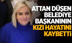 Attan düşen belediye başkanının kızı hayatını kaybetti