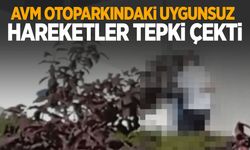 AVM otoparkında kimseye aldırış etmeden uygunsuz hareketlerde bulundular!