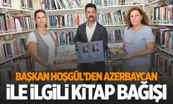 Başkan Hoşgül'den Azerbaycan ile ilgili kitap bağışı