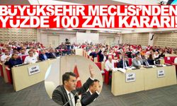 Büyükşehir Meclisi’nden yüzde 100 zam kararı çıktı!